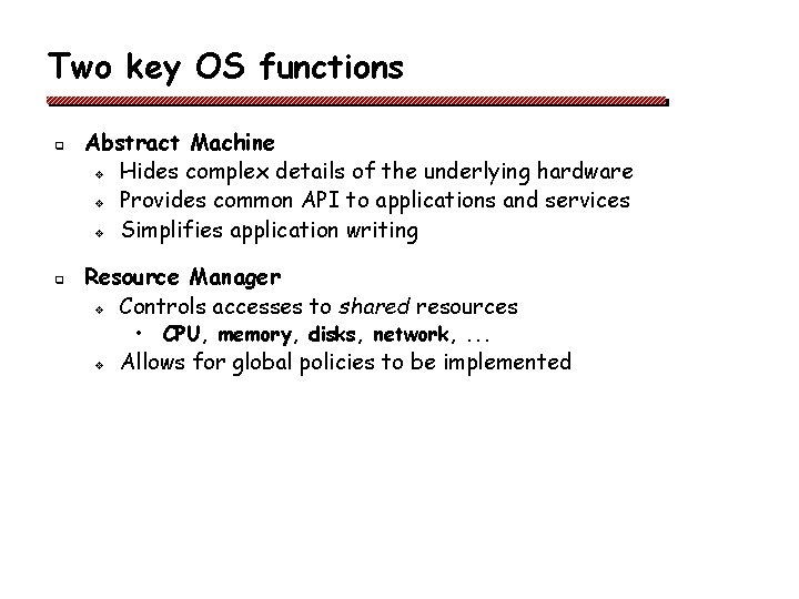 Two key OS functions q q Abstract Machine v Hides complex details of the Two key OS functions q q Abstract Machine v Hides complex details of the