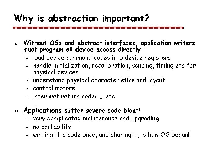 Why is abstraction important? q q Without OSs and abstract interfaces, application writers must Why is abstraction important? q q Without OSs and abstract interfaces, application writers must