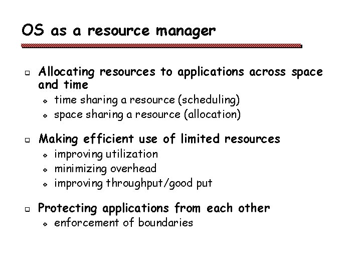 OS as a resource manager q Allocating resources to applications across space and time OS as a resource manager q Allocating resources to applications across space and time