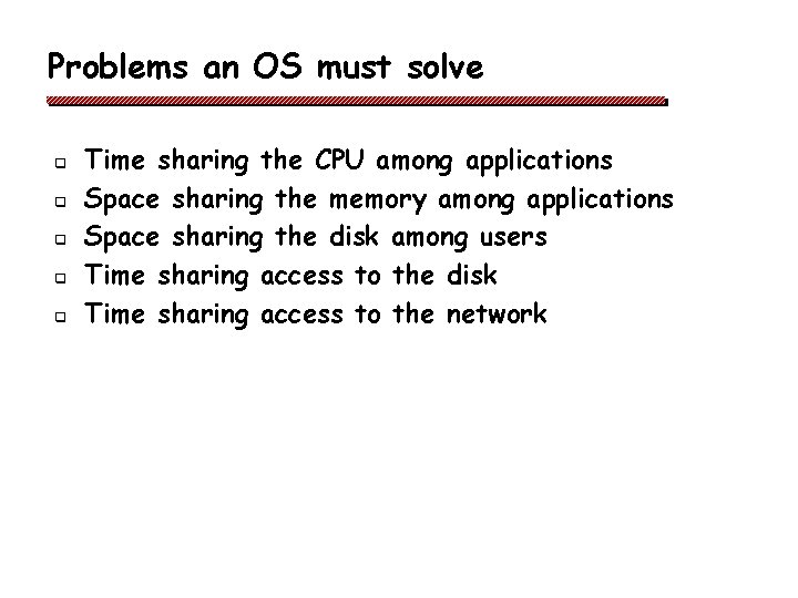 Problems an OS must solve q q q Time sharing the CPU among applications Problems an OS must solve q q q Time sharing the CPU among applications
