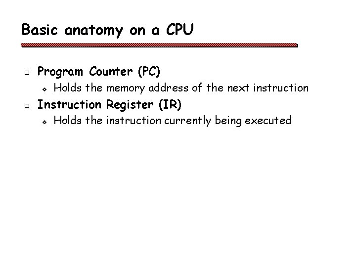 Basic anatomy on a CPU q Program Counter (PC) v q Holds the memory Basic anatomy on a CPU q Program Counter (PC) v q Holds the memory