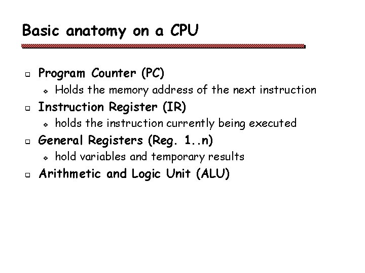 Basic anatomy on a CPU q Program Counter (PC) v q Instruction Register (IR) Basic anatomy on a CPU q Program Counter (PC) v q Instruction Register (IR)