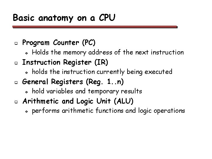 Basic anatomy on a CPU q Program Counter (PC) v q Instruction Register (IR) Basic anatomy on a CPU q Program Counter (PC) v q Instruction Register (IR)