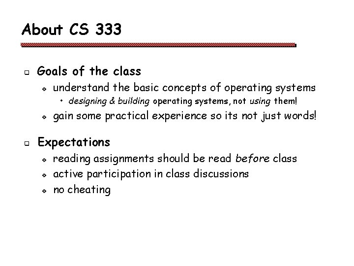 About CS 333 q Goals of the class v understand the basic concepts of About CS 333 q Goals of the class v understand the basic concepts of