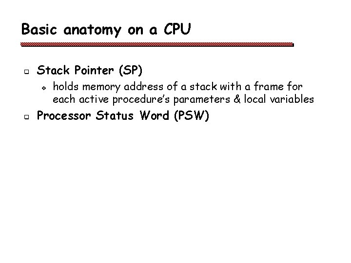 Basic anatomy on a CPU q Stack Pointer (SP) v q holds memory address Basic anatomy on a CPU q Stack Pointer (SP) v q holds memory address