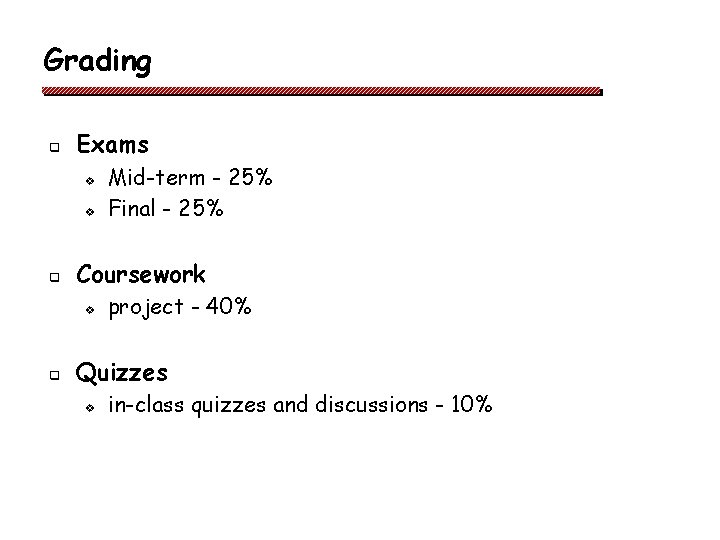 Grading q Exams v v q Coursework v q Mid-term - 25% Final - Grading q Exams v v q Coursework v q Mid-term - 25% Final -