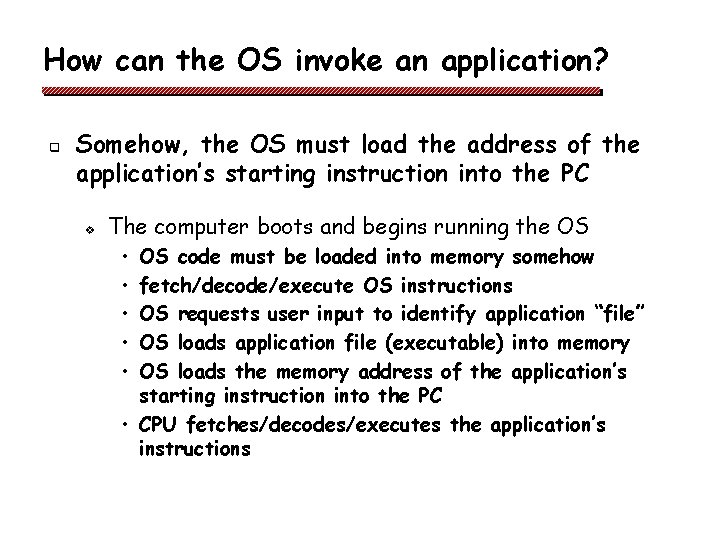 How can the OS invoke an application? q Somehow, the OS must load the How can the OS invoke an application? q Somehow, the OS must load the