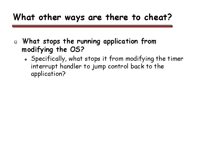 What other ways are there to cheat? q What stops the running application from What other ways are there to cheat? q What stops the running application from