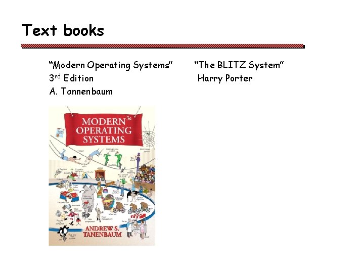 Text books “Modern Operating Systems” 3 rd Edition A. Tannenbaum “The BLITZ System” Harry Text books “Modern Operating Systems” 3 rd Edition A. Tannenbaum “The BLITZ System” Harry