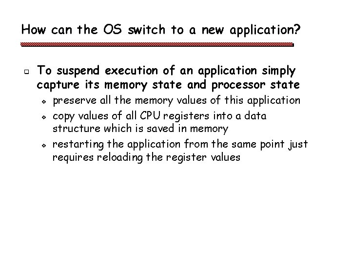 How can the OS switch to a new application? q To suspend execution of How can the OS switch to a new application? q To suspend execution of