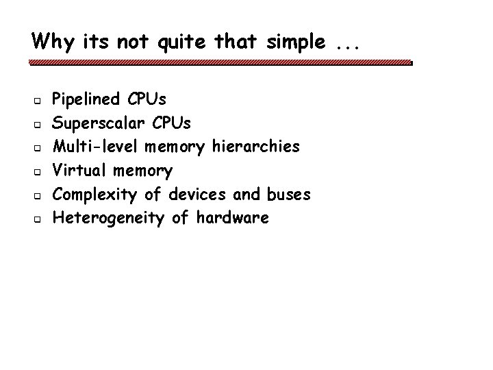 Why its not quite that simple. . . q q q Pipelined CPUs Superscalar Why its not quite that simple. . . q q q Pipelined CPUs Superscalar