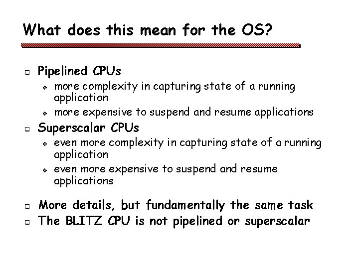 What does this mean for the OS? q Pipelined CPUs v v q Superscalar What does this mean for the OS? q Pipelined CPUs v v q Superscalar