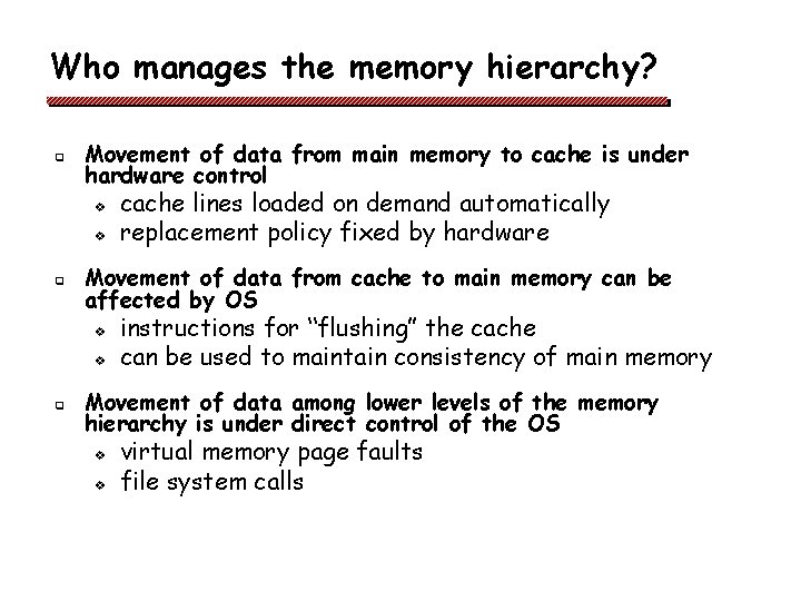 Who manages the memory hierarchy? q Movement of data from main memory to cache Who manages the memory hierarchy? q Movement of data from main memory to cache