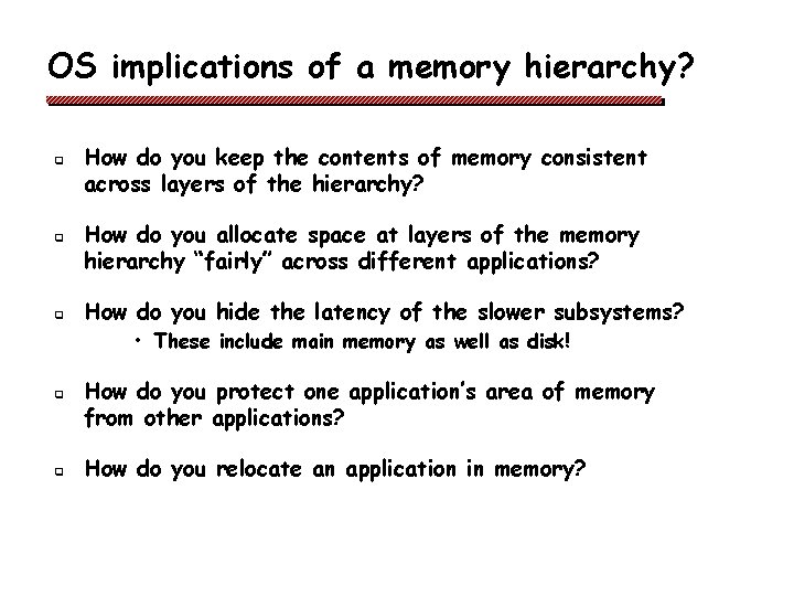 OS implications of a memory hierarchy? q q q How do you keep the OS implications of a memory hierarchy? q q q How do you keep the