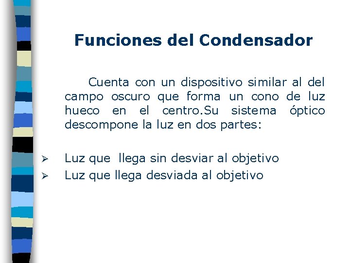 Funciones del Condensador Cuenta con un dispositivo similar al del campo oscuro que forma