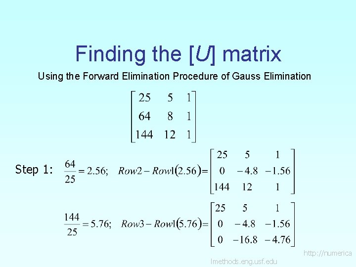 Finding the [U] matrix Using the Forward Elimination Procedure of Gauss Elimination Step 1:
