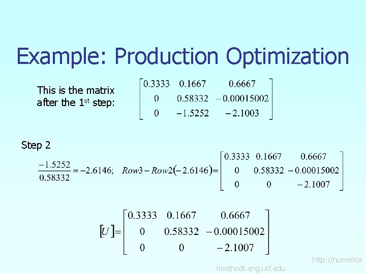 Example: Production Optimization This is the matrix after the 1 st step: Step 2