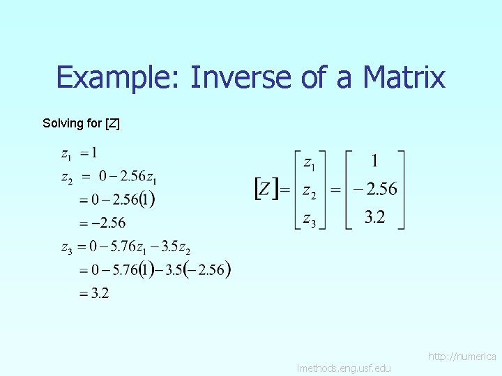 Example: Inverse of a Matrix Solving for [Z] lmethods. eng. usf. edu http: //numerica