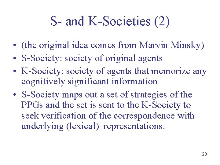 S- and K-Societies (2) • (the original idea comes from Marvin Minsky) • S-Society: