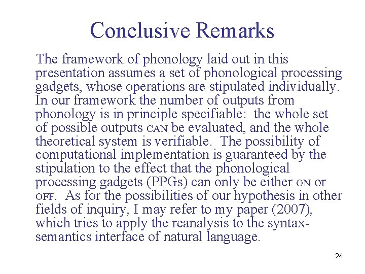 Conclusive Remarks The framework of phonology laid out in this presentation assumes a set