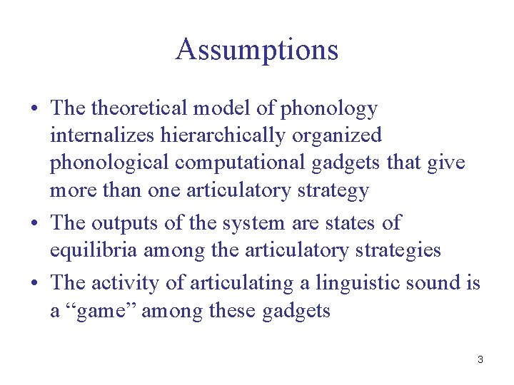 Assumptions • The theoretical model of phonology internalizes hierarchically organized phonological computational gadgets that