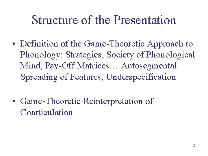 Structure of the Presentation • Definition of the Game-Theoretic Approach to Phonology: Strategies, Society