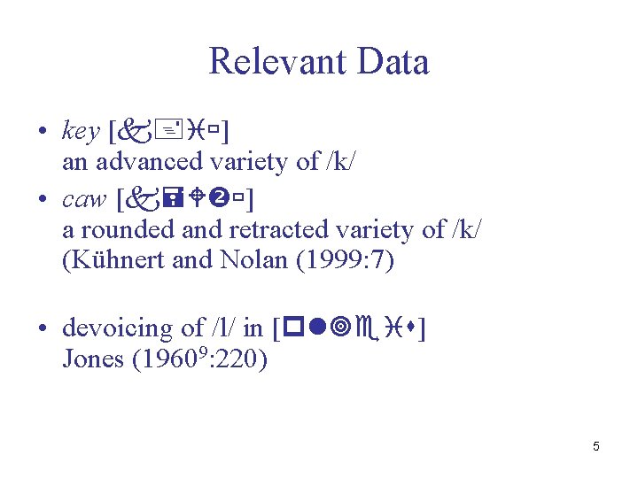 Relevant Data • key [ ] an advanced variety of /k/ • caw [