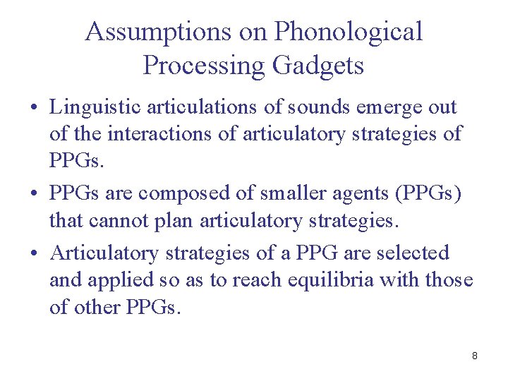 Assumptions on Phonological Processing Gadgets • Linguistic articulations of sounds emerge out of the