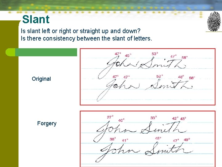 Slant Is slant left or right or straight up and down? Is there consistency