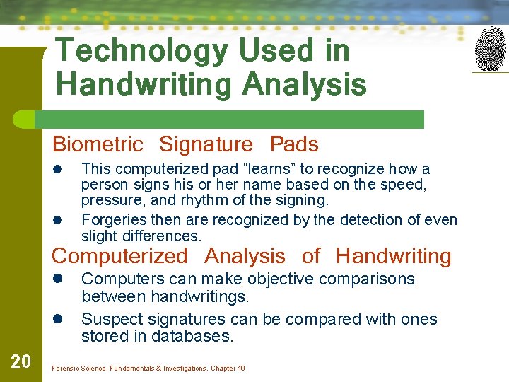 Technology Used in Handwriting Analysis Biometric Signature Pads l l This computerized pad “learns”