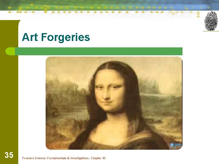 Art Forgeries 35 Forensic Science: Fundamentals & Investigations, Chapter 10 