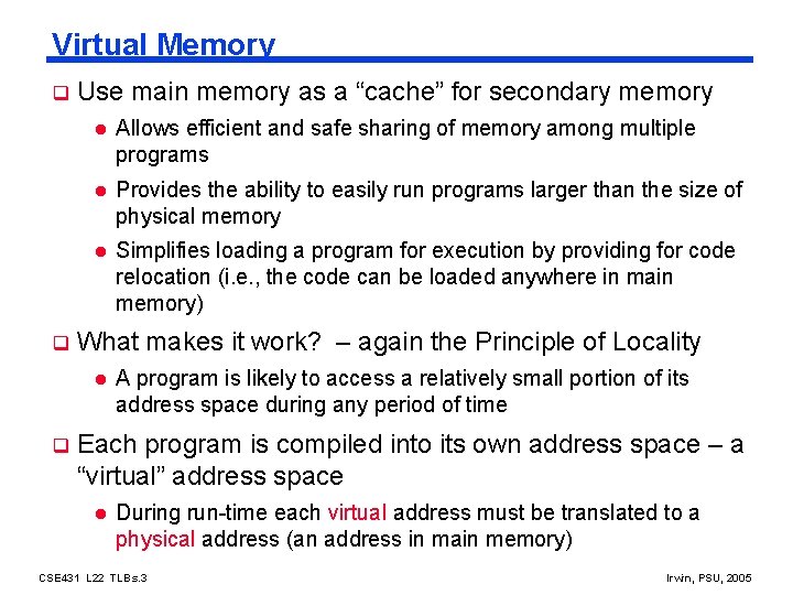 Virtual Memory q q Use main memory as a “cache” for secondary memory l