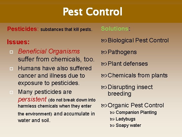 Pest Control Pesticides: substances that kill pests. Solutions: Solutions Biological Pest Control Issues: Issues