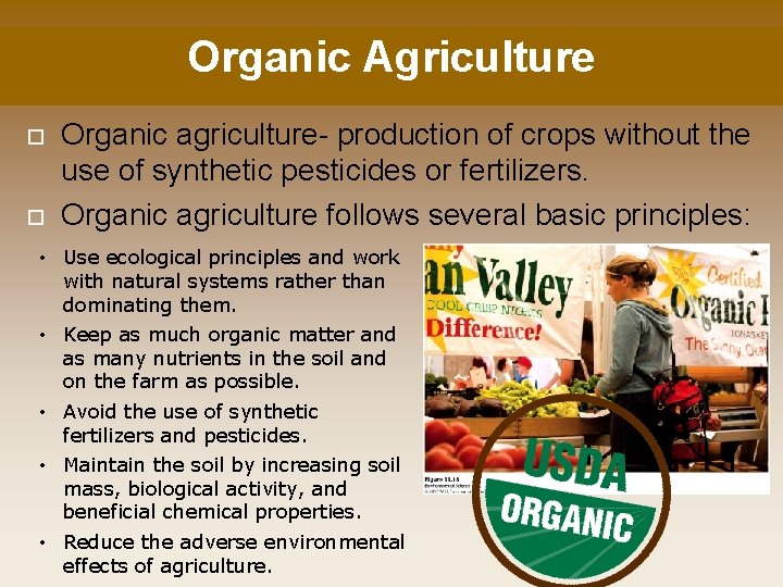 Organic Agriculture Organic agriculture- production of crops without the use of synthetic pesticides or