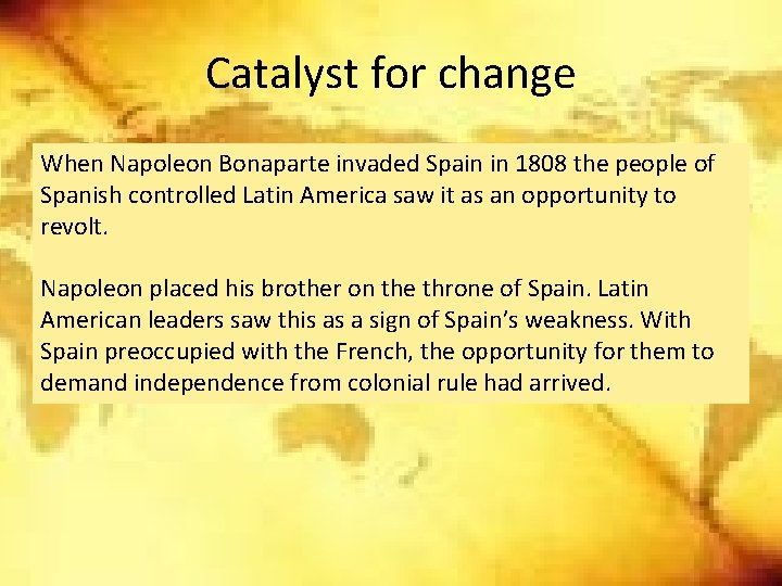 Catalyst for change When Napoleon Bonaparte invaded Spain in 1808 the people of Spanish Catalyst for change When Napoleon Bonaparte invaded Spain in 1808 the people of Spanish