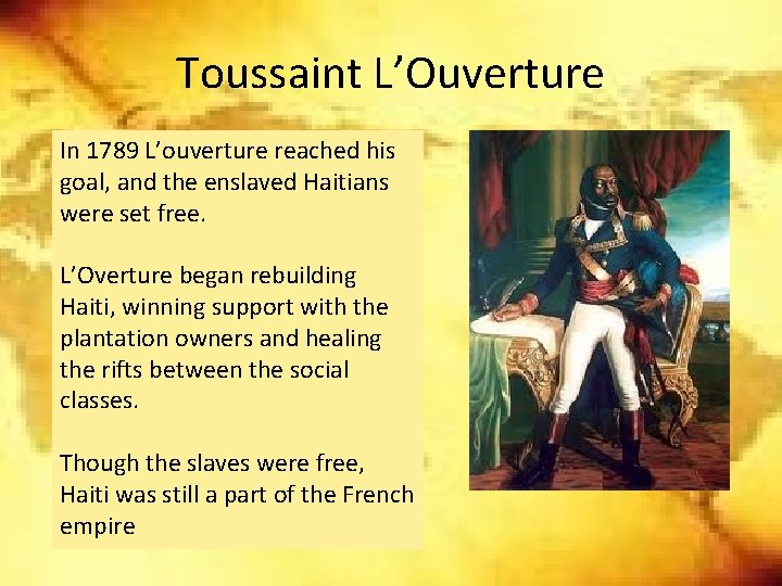Toussaint L’Ouverture In 1789 L’ouverture reached his goal, and the enslaved Haitians were set Toussaint L’Ouverture In 1789 L’ouverture reached his goal, and the enslaved Haitians were set