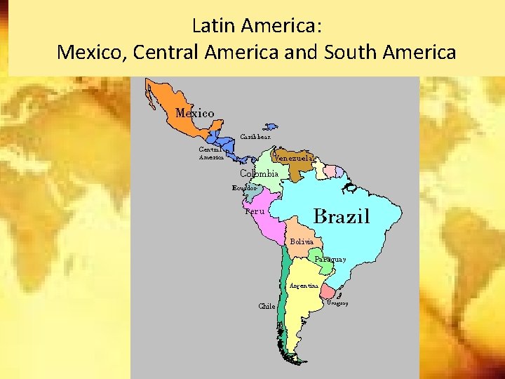 Latin America: Mexico, Central America and South America Latin America: Mexico, Central America and South America