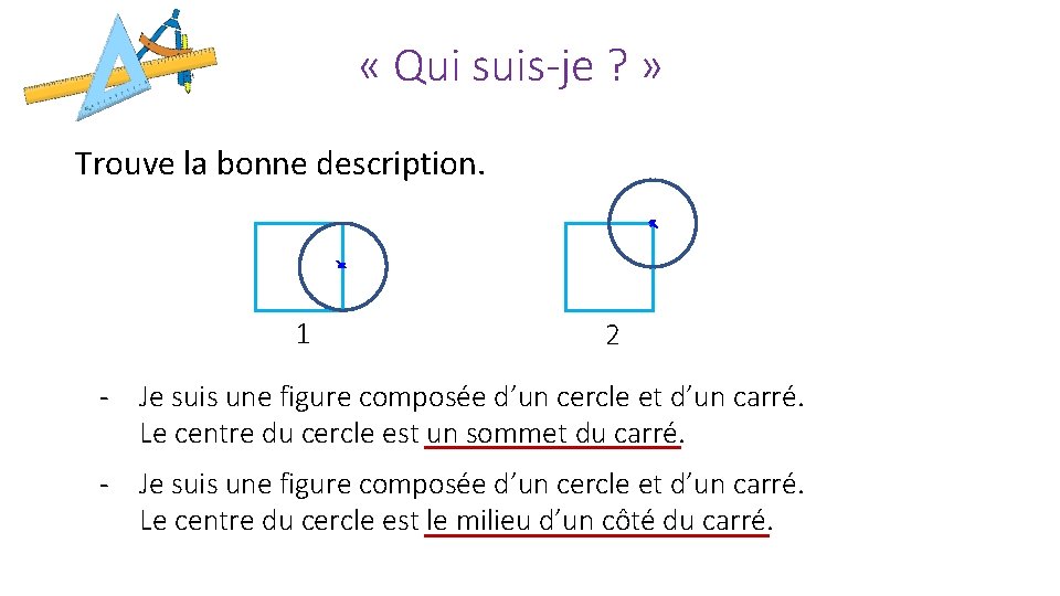  « Qui suis-je ? » Trouve la bonne description. 1 2 - Je