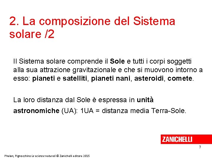 2. La composizione del Sistema solare /2 Il Sistema solare comprende il Sole e