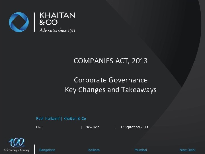 COMPANIES ACT, 2013 Corporate Governance Key Changes and Takeaways Ravi Kulkarni | Khaitan &