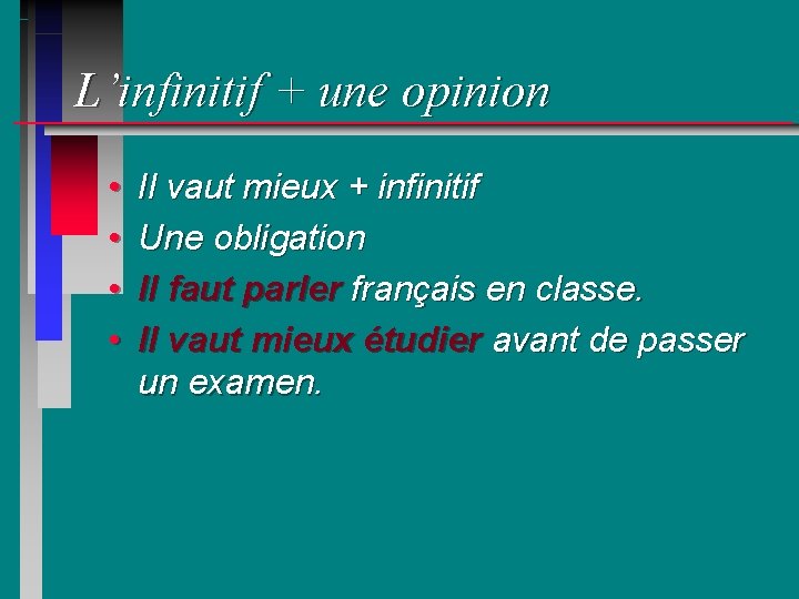 L’infinitif + une opinion • • Il vaut mieux + infinitif Une obligation Il