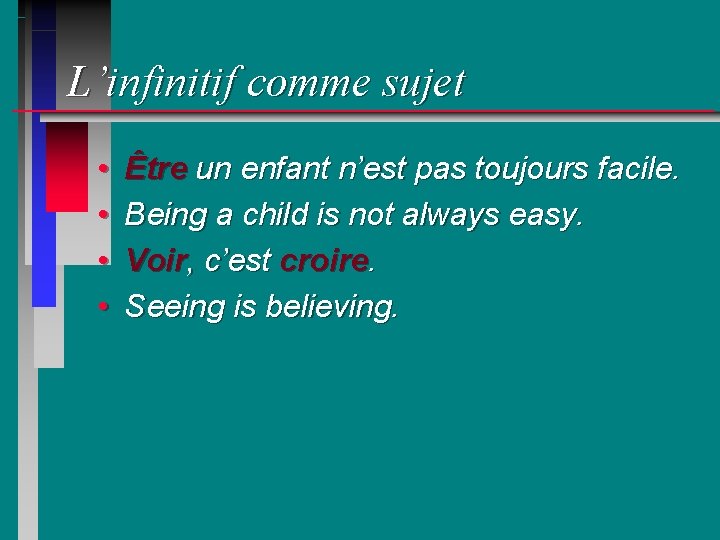 L’infinitif comme sujet • • Être un enfant n’est pas toujours facile. Being a