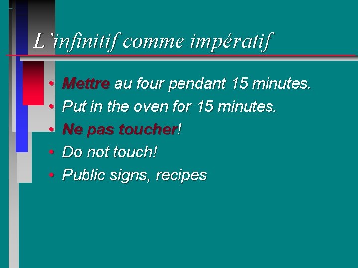 L’infinitif comme impératif • • • Mettre au four pendant 15 minutes. Put in