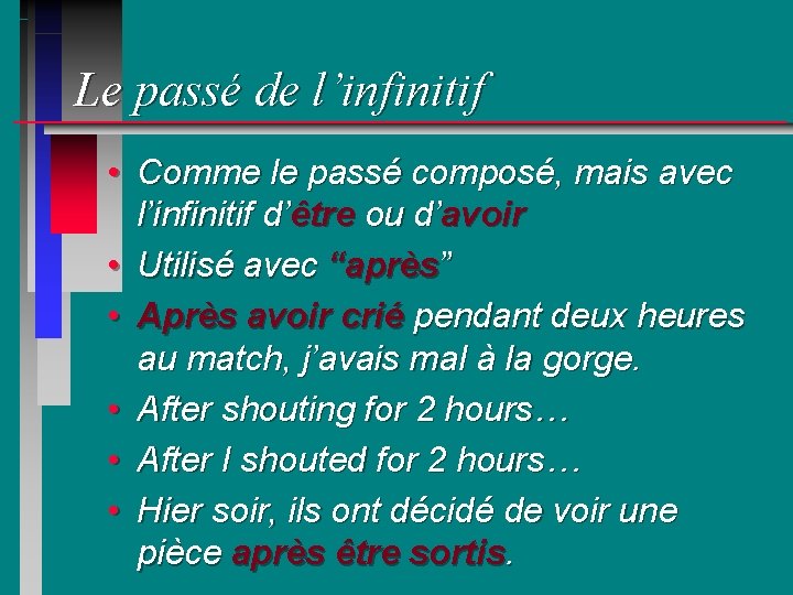 Le passé de l’infinitif • Comme le passé composé, mais avec l’infinitif d’être ou