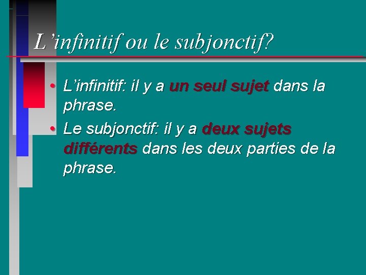 L’infinitif ou le subjonctif? • L’infinitif: il y a un seul sujet dans la