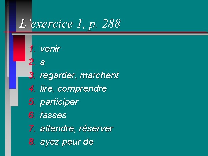 L’exercice 1, p. 288 1. 2. 3. 4. 5. 6. 7. 8. venir a