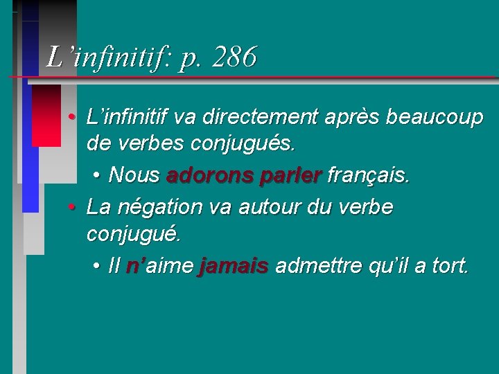 L’infinitif: p. 286 • L’infinitif va directement après beaucoup de verbes conjugués. • Nous