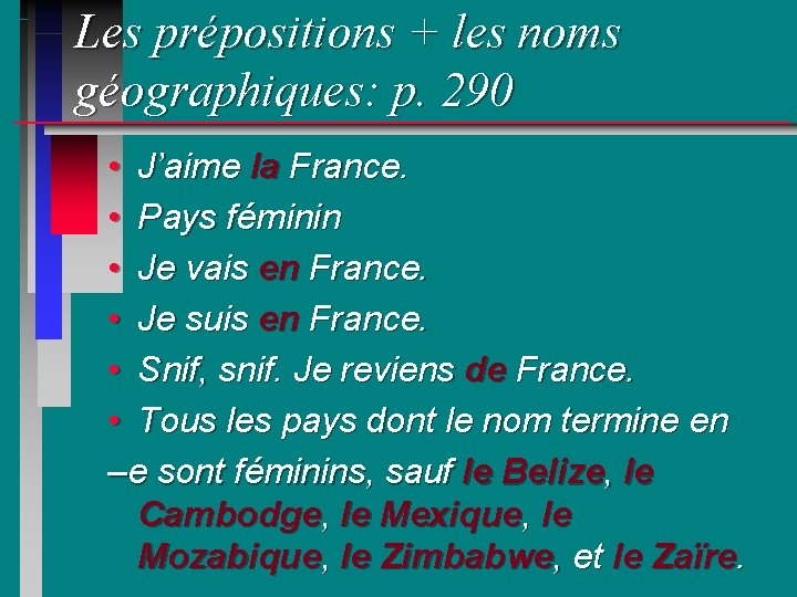 Les prépositions + les noms géographiques: p. 290 • J’aime la France. • Pays