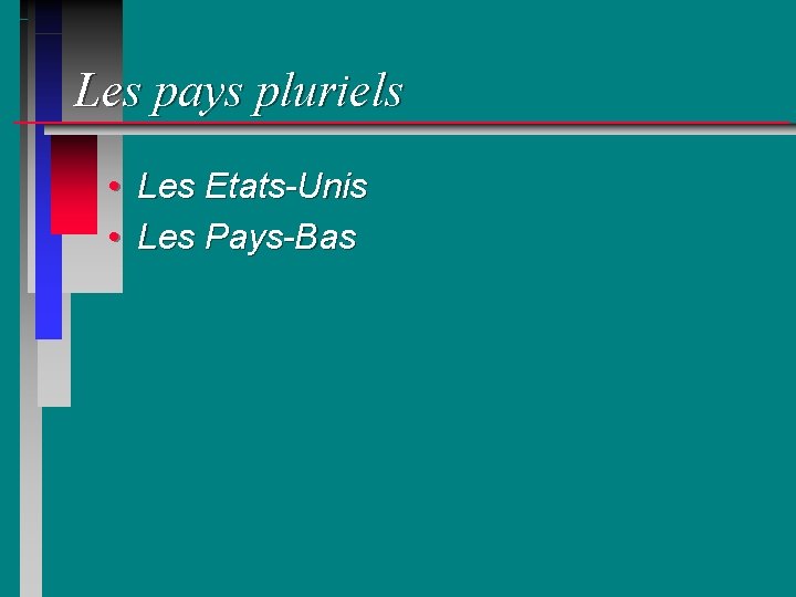 Les pays pluriels • Les Etats-Unis • Les Pays-Bas 