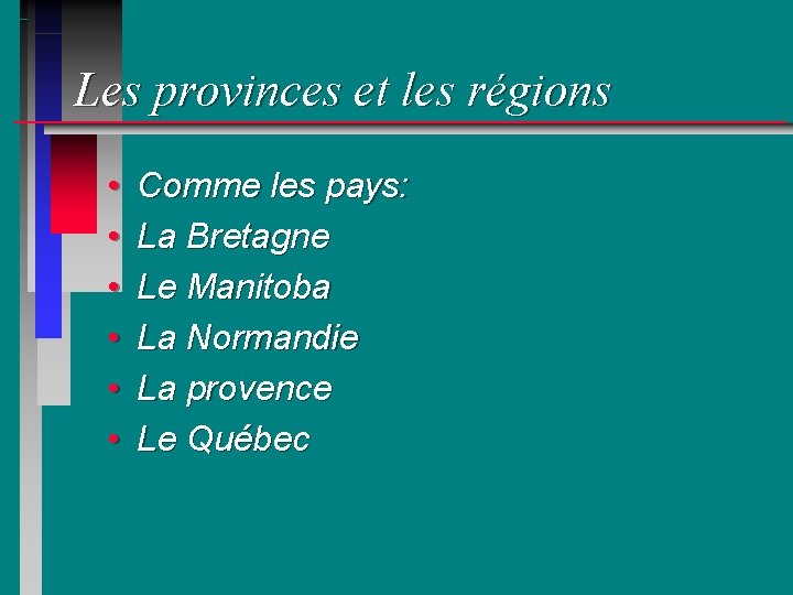 Les provinces et les régions • • • Comme les pays: La Bretagne Le